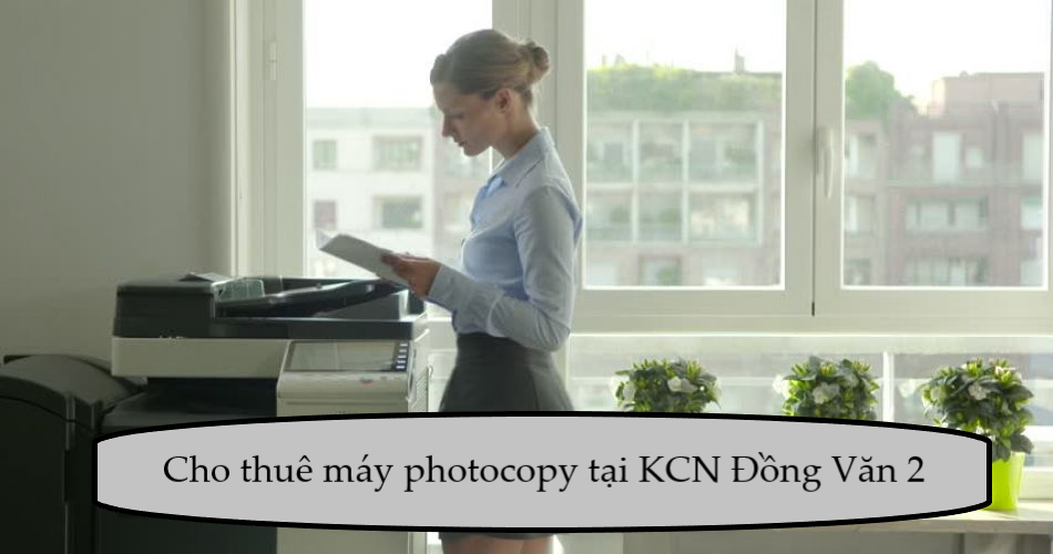 Cho thuê máy photocopy tại KCN Đồng Văn 2